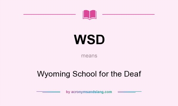 What does WSD mean? It stands for Wyoming School for the Deaf
