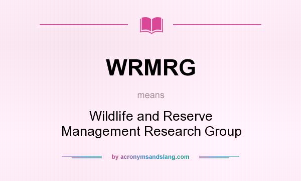 What does WRMRG mean? It stands for Wildlife and Reserve Management Research Group