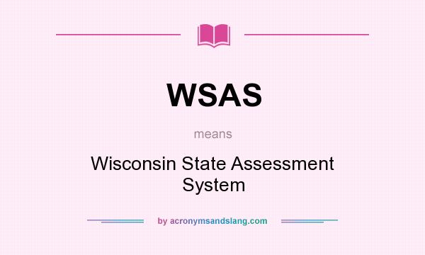 What does WSAS mean? It stands for Wisconsin State Assessment System