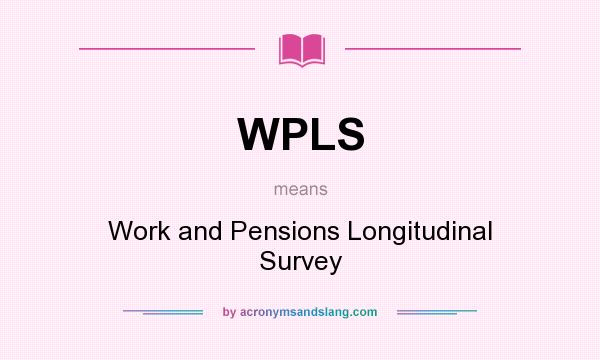 What does WPLS mean? It stands for Work and Pensions Longitudinal Survey