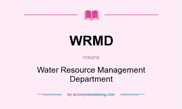What does WRMD mean? It stands for Water Resource Management Department