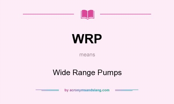 What does WRP mean? It stands for Wide Range Pumps