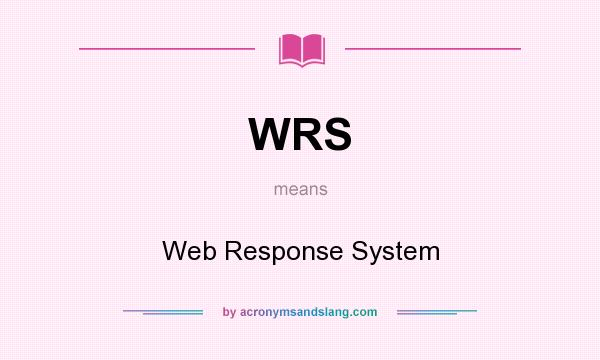 What does WRS mean? It stands for Web Response System