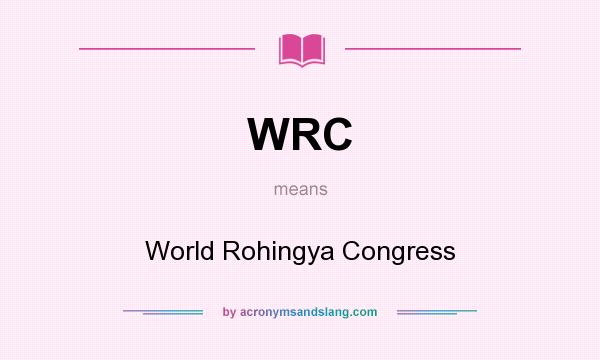 What does WRC mean? It stands for World Rohingya Congress