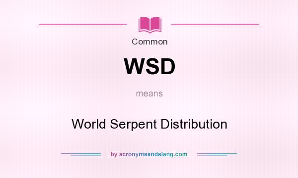 What does WSD mean? It stands for World Serpent Distribution