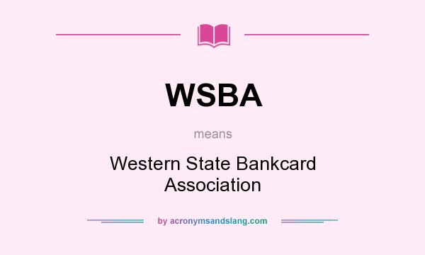 What does WSBA mean? It stands for Western State Bankcard Association