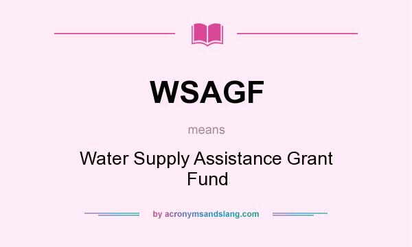 What does WSAGF mean? It stands for Water Supply Assistance Grant Fund
