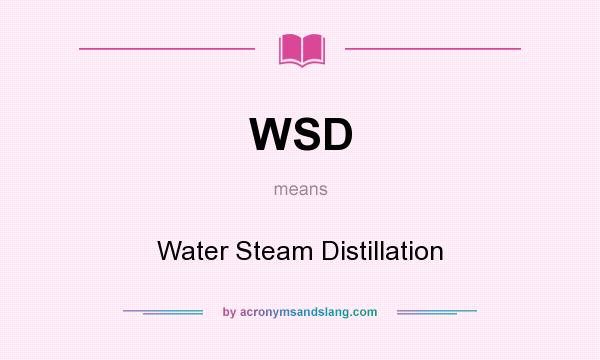 What does WSD mean? It stands for Water Steam Distillation