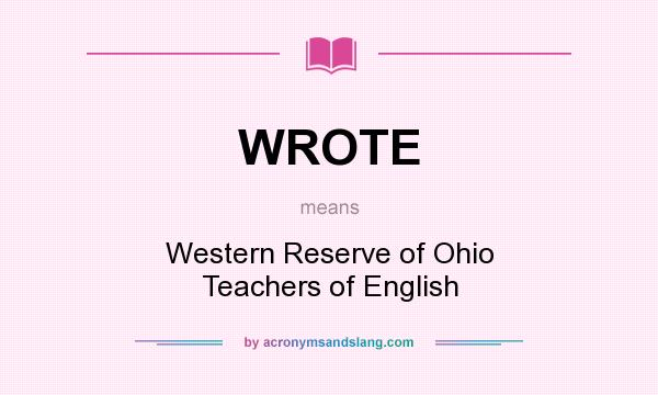 What does WROTE mean? It stands for Western Reserve of Ohio Teachers of English