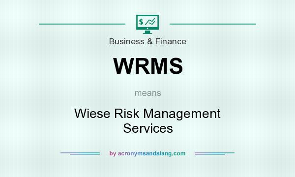 What does WRMS mean? It stands for Wiese Risk Management Services