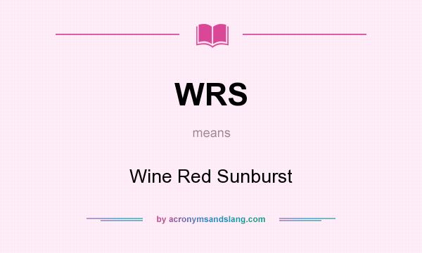 What does WRS mean? It stands for Wine Red Sunburst
