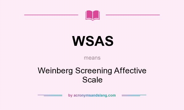 What does WSAS mean? It stands for Weinberg Screening Affective Scale