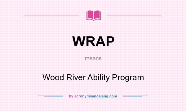 What does WRAP mean? It stands for Wood River Ability Program