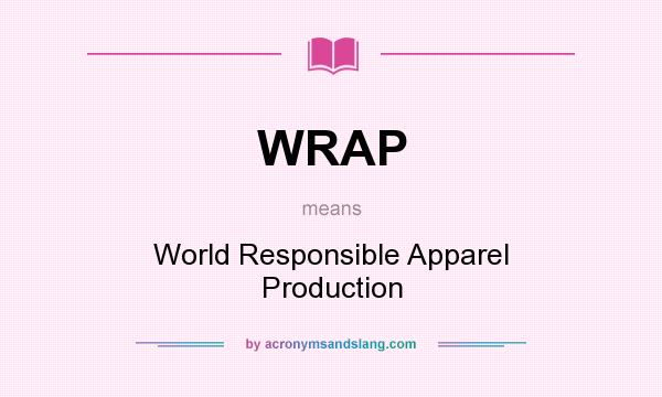 What does WRAP mean? It stands for World Responsible Apparel Production