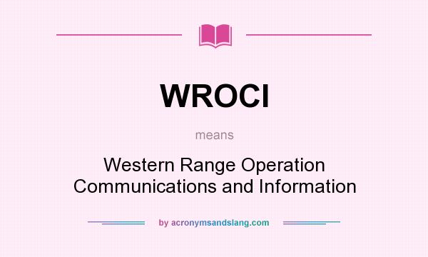 What does WROCI mean? It stands for Western Range Operation Communications and Information