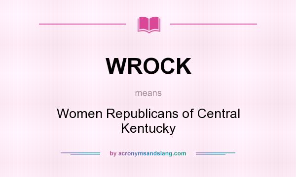 What does WROCK mean? It stands for Women Republicans of Central Kentucky