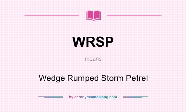 What does WRSP mean? It stands for Wedge Rumped Storm Petrel