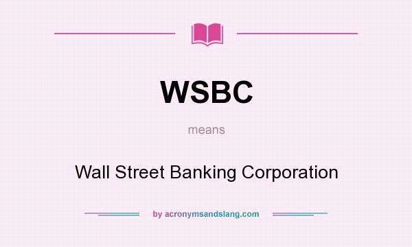 What does WSBC mean? It stands for Wall Street Banking Corporation