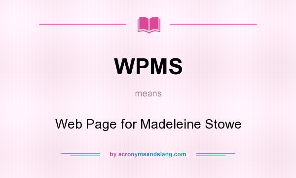 What does WPMS mean? It stands for Web Page for Madeleine Stowe