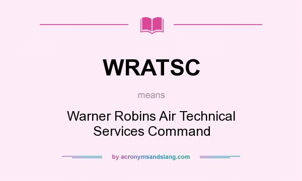 What does WRATSC mean? It stands for Warner Robins Air Technical Services Command