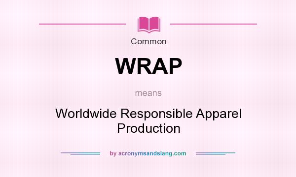 What does WRAP mean? It stands for Worldwide Responsible Apparel Production