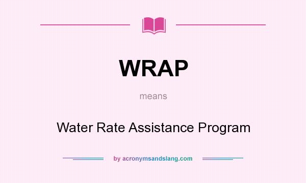 What does WRAP mean? It stands for Water Rate Assistance Program