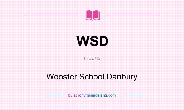 What does WSD mean? It stands for Wooster School Danbury