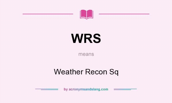 What does WRS mean? It stands for Weather Recon Sq