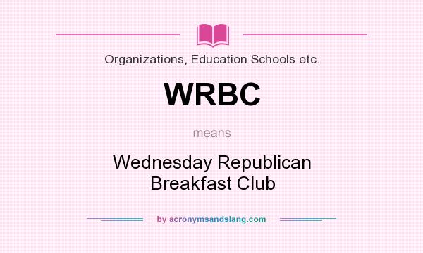 What does WRBC mean? It stands for Wednesday Republican Breakfast Club