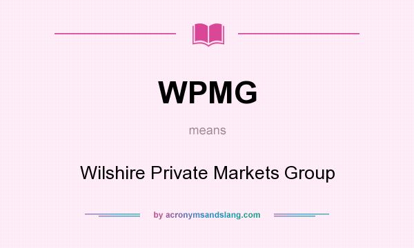 What does WPMG mean? It stands for Wilshire Private Markets Group