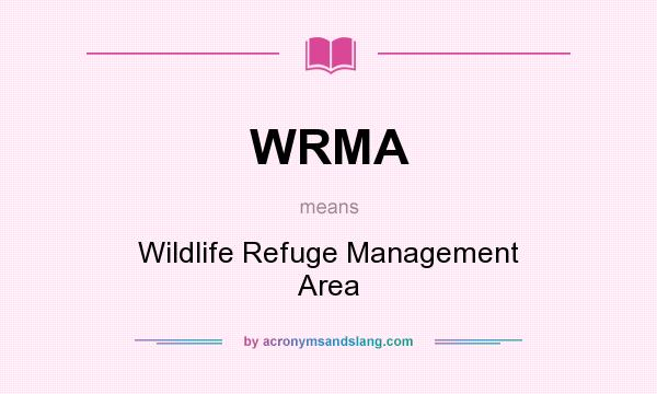What does WRMA mean? It stands for Wildlife Refuge Management Area