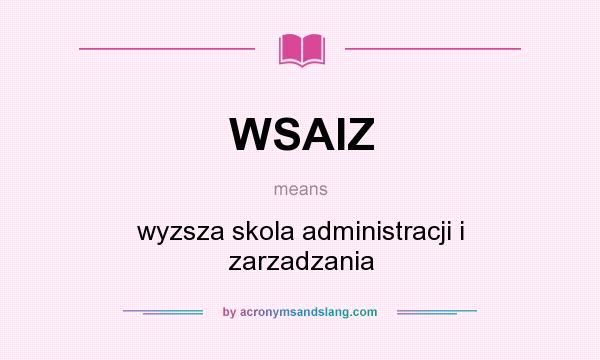 What does WSAIZ mean? It stands for wyzsza skola administracji i zarzadzania