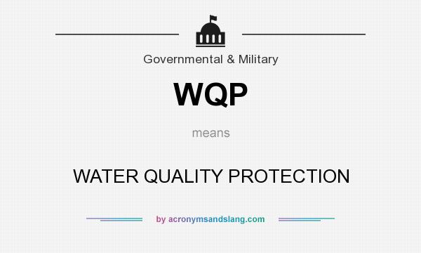 What does WQP mean? It stands for WATER QUALITY PROTECTION