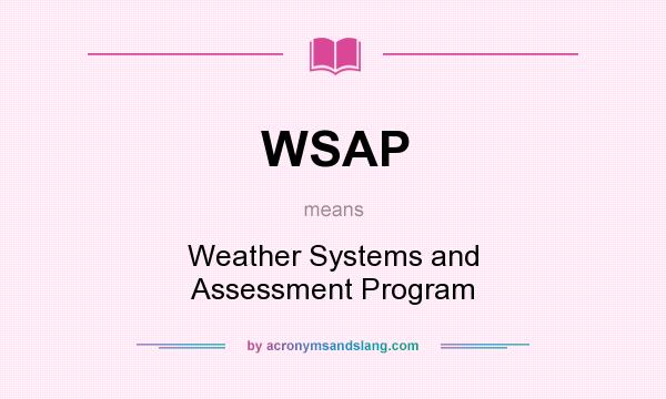 What does WSAP mean? It stands for Weather Systems and Assessment Program