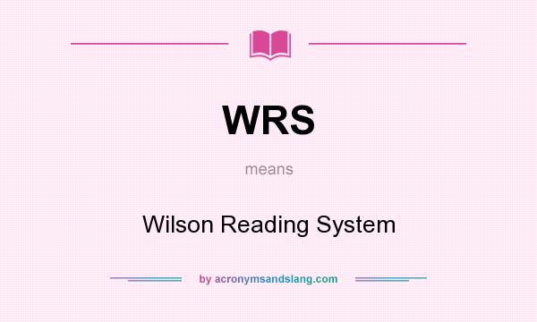 What does WRS mean? It stands for Wilson Reading System