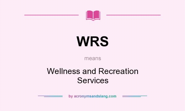 What does WRS mean? It stands for Wellness and Recreation Services