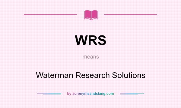 What does WRS mean? It stands for Waterman Research Solutions