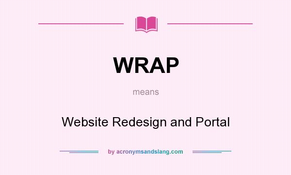 What does WRAP mean? It stands for Website Redesign and Portal