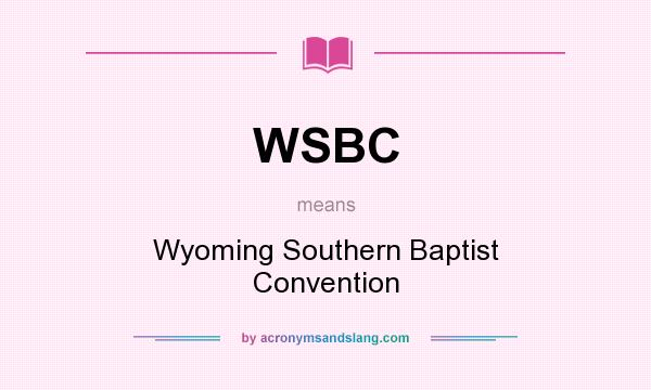 What does WSBC mean? It stands for Wyoming Southern Baptist Convention