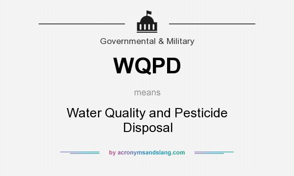What does WQPD mean? It stands for Water Quality and Pesticide Disposal