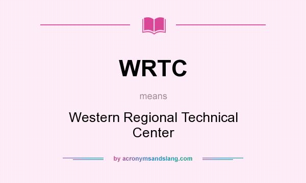 What does WRTC mean? It stands for Western Regional Technical Center