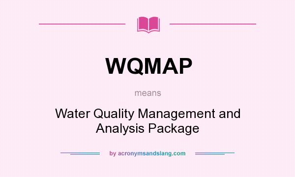 What does WQMAP mean? It stands for Water Quality Management and Analysis Package