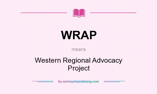 What does WRAP mean? It stands for Western Regional Advocacy Project
