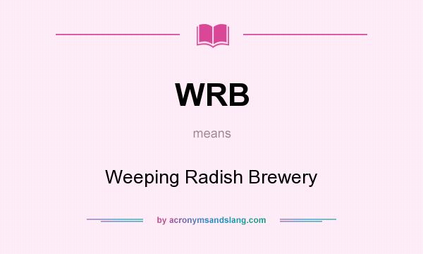 What does WRB mean? It stands for Weeping Radish Brewery