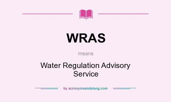 What does WRAS mean? It stands for Water Regulation Advisory Service
