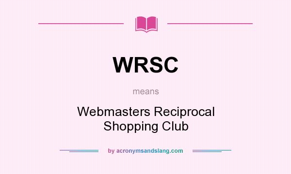 What does WRSC mean? It stands for Webmasters Reciprocal Shopping Club