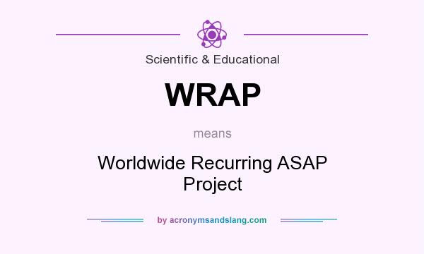 What does WRAP mean? It stands for Worldwide Recurring ASAP Project