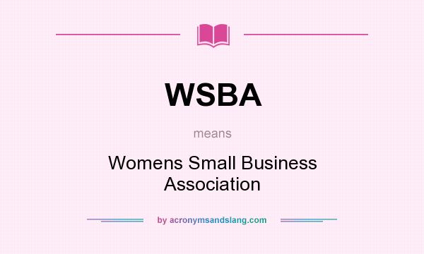 What does WSBA mean? It stands for Womens Small Business Association