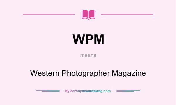 What does WPM mean? It stands for Western Photographer Magazine