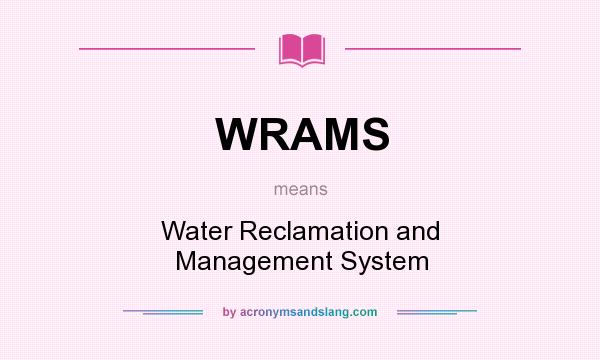 What does WRAMS mean? It stands for Water Reclamation and Management System